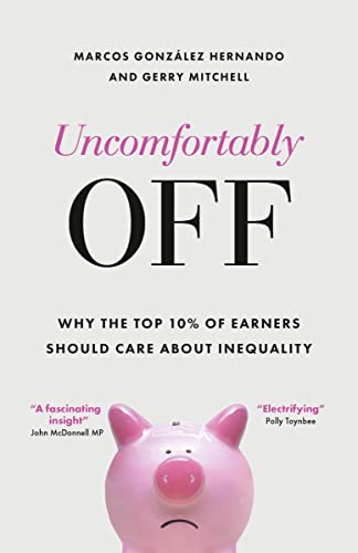 Imagen de archivo de Uncomfortably Off: Why the Top 10% of Earners Should Care about Inequality a la venta por Tall Stories BA