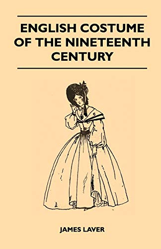 English Costume of the Nineteenth Century (9781447401186) by Laver, James