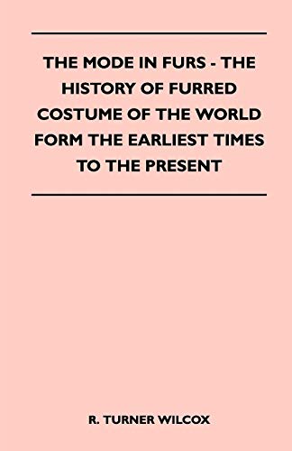 Beispielbild fr The Mode in Furs - The History of Furred Costume of the World Form the Earliest Times to the Present zum Verkauf von Lucky's Textbooks