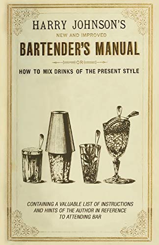 9781447402350: Harry Johnson's New and Improved Bartender's Manual; or, How to Mix Drinks of the Present Style: A Reprint of the 1882 Edition (The Art of Vintage Cocktails)