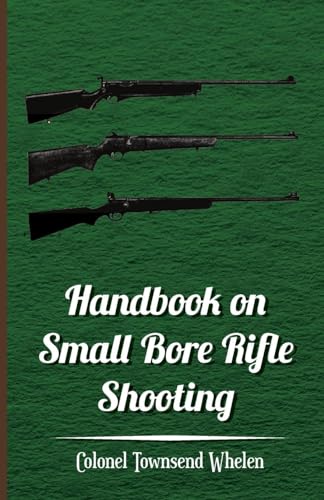 9781447402367: Handbook on Small Bore Rifle Shooting - Equipment, Marksmanship, Target Shooting, Practical Shooting, Rifle Ranges, Rifle Clubs