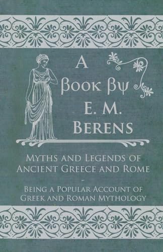 Stock image for Myths and Legends of Ancient Greece and Rome - Being a Popular Account of Greek and Roman Mythology for sale by Chiron Media