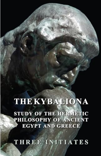 Imagen de archivo de The Kybalion - A Study of the Hermetic Philosophy of Ancient Egypt and Greece a la venta por Lucky's Textbooks