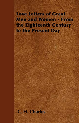 Beispielbild fr Love Letters of Great Men and Women - From the Eighteenth Century to the Present Day zum Verkauf von Lucky's Textbooks