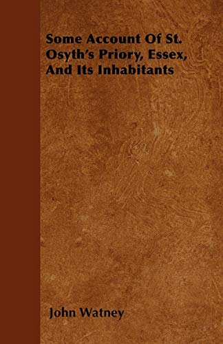 Stock image for Some Account Of St. Osyth's Priory, Essex, And Its Inhabitants [Paperback] Watney, John (E) for sale by Brook Bookstore On Demand