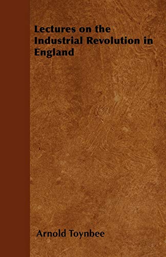 9781447403746: Lectures on the Industrial Revolution in England