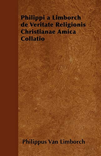 Beispielbild fr Philippi a Limborch De Veritate Religionis Christianae Amica Collatio zum Verkauf von Buchpark
