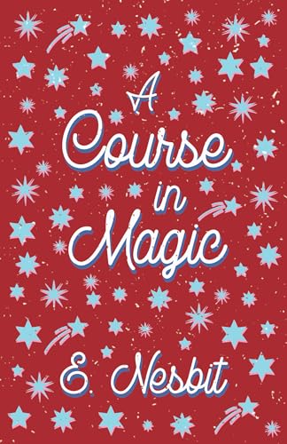 A Course in Magic: (Fantasy and Horror Classics) (9781447404316) by Nesbit, E.