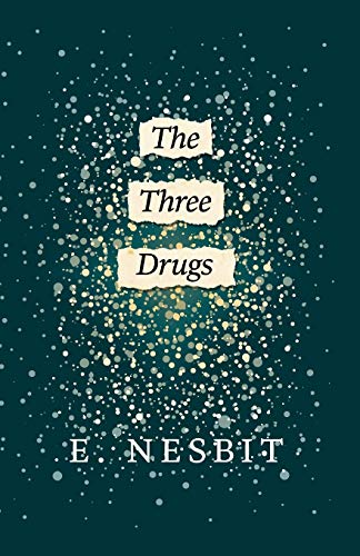 The Three Drugs (Fantasy and Horror Classics) (9781447404453) by Nesbit, E