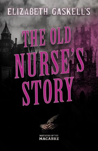 Stock image for Elizabeth Gaskell's The Old Nurse's Story (Mothers of the Macabre) for sale by WorldofBooks