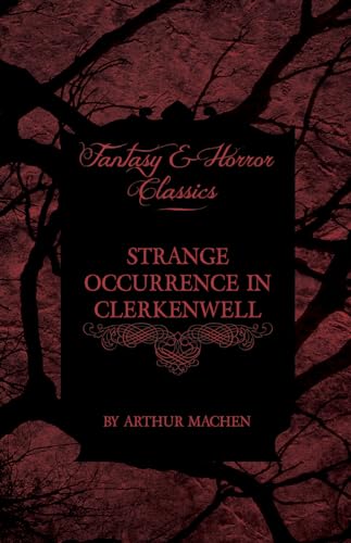 Strange Occurrence in Clerkenwell (Fantasy and Horror Classics) (9781447405177) by Machen, Arthur