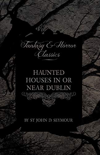Imagen de archivo de Haunted Houses in or Near Dublin Fantasy and Horror Classics a la venta por PBShop.store US