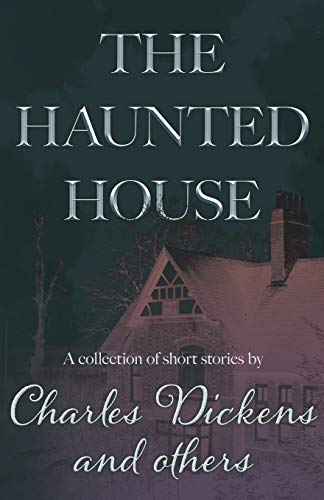 9781447405603: The Haunted House: A Collection of Short Stories by Charles Dickens and others