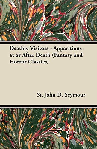 Imagen de archivo de Deathly Visitors Apparitions at or After Death Fantasy and Horror Classics a la venta por PBShop.store US