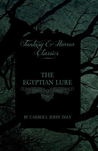 The Egyptian Lure (Fantasy and Horror Classics) - Carroll John Daly