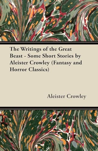 9781447405900: The Writings of the Great Beast - Some Short Stories by Aleister Crowley (Fantasy and Horror Classics)