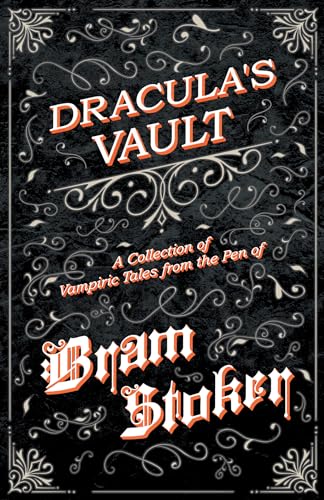 Dracula's Vault - A Collection of Vampiric Tales from the Pen of Bram Stoker (9781447407638) by Stoker, Bram