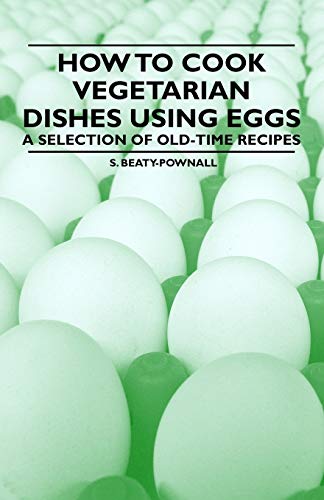 Imagen de archivo de How to Cook Vegetarian Dishes using Eggs A Selection of OldTime Recipes a la venta por PBShop.store US