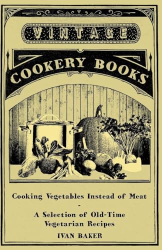 Stock image for Cooking Vegetables Instead of Meat A Selection of OldTime Vegetarian Recipes for sale by PBShop.store US