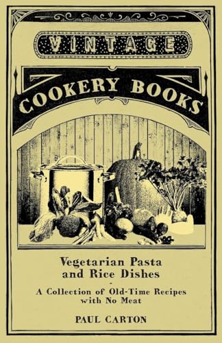 Imagen de archivo de Vegetarian Pasta and Rice Dishes - A Collection of Old-Time Recipes with No Meat a la venta por PBShop.store US