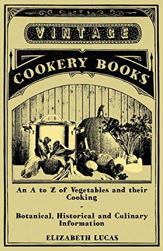 Imagen de archivo de An A to Z of Vegetables and their Cooking - Botanical, Historical and Culinary Information a la venta por Chiron Media