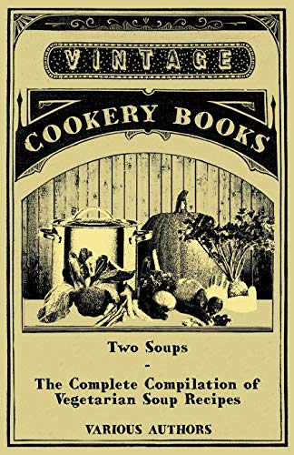 Imagen de archivo de Two Soups - The Complete Compilation of Vegetarian Soup Recipes a la venta por Chiron Media