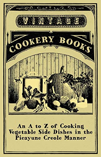 Imagen de archivo de An A to Z of Cooking Vegetable Side Dishes in the Picayune Creole Manner [Soft Cover ] a la venta por booksXpress