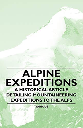 Alpine Expeditions - A Historical Article Detailing Mountaineering Expeditions to the Alps