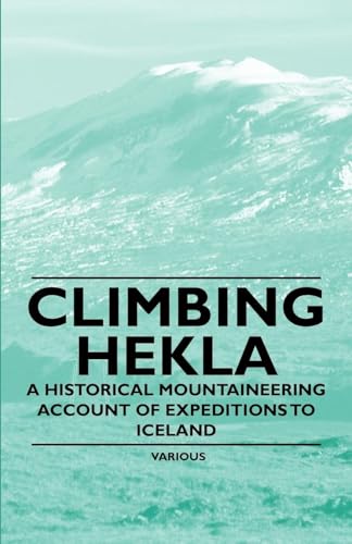 Stock image for Climbing Hekla - A Historical Mountaineering Account of Expeditions to Iceland for sale by Lucky's Textbooks