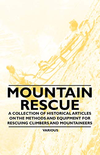 Stock image for Mountain Rescue - A Collection of Historical Articles on the Methods and Equipment for Rescuing Climbers and Mountaineers for sale by Phatpocket Limited