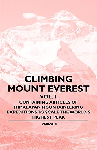 Beispielbild fr Climbing Mount Everest - Vol. I. - Containing Articles of Himalayan Mountaineering Expeditions to Scale the World*s Highest Peak zum Verkauf von Mispah books