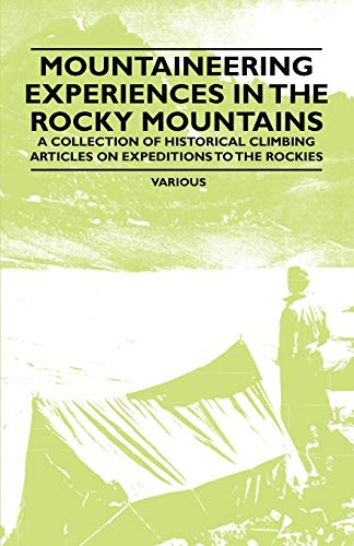 Stock image for Mountaineering Experiences in the Rocky Mountains - A Collection of Historical Climbing Articles on Expeditions to the Rockies for sale by Edmonton Book Store