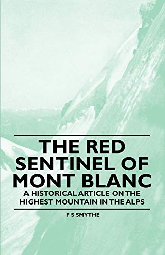 Imagen de archivo de The Red Sentinel of Mont Blanc - A Historical Article on the Highest Mountain in the Alps a la venta por Phatpocket Limited
