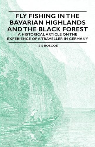 Stock image for Fly Fishing in the Bavarian Highlands and the Black Forest - An Historical Article on the Experience of a Traveller in Germany for sale by WorldofBooks