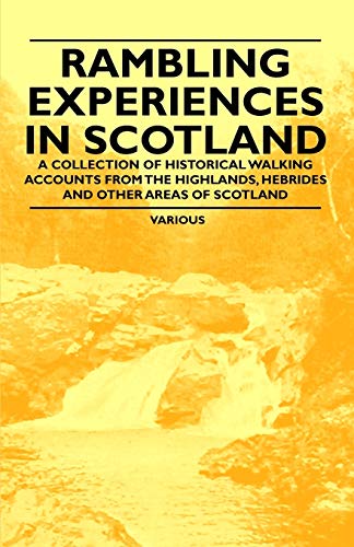 Beispielbild fr Rambling Experiences in Scotland - A Collection of Historical Walking Accounts from the Highlands, Hebrides and Other Areas of Scotland zum Verkauf von WorldofBooks