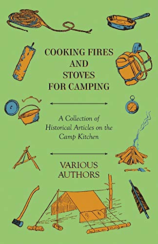 Stock image for Cooking Fires and Stoves for Camping - A Collection of Historical Articles on the Camp Kitchen for sale by Lucky's Textbooks