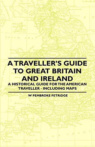Imagen de archivo de A Traveller's Guide to Great Britain and Ireland A Historical Guide for the American Traveller Including Maps a la venta por PBShop.store US