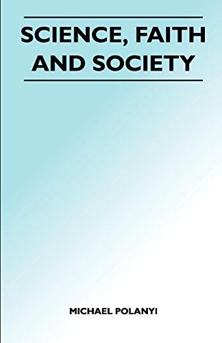 Science, Faith and Society (9781447410058) by Polanyi, Michael