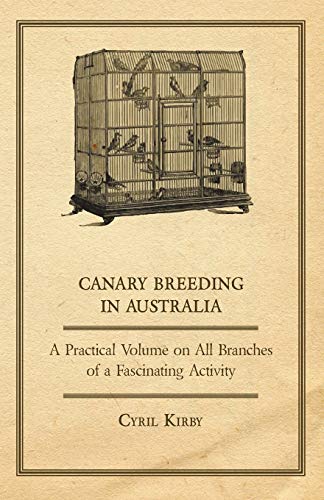 Stock image for Canary Breeding in Australia - A Practical Volume on All Branches of a Fascinating Activity for sale by medimops