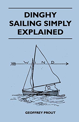 Dinghy Sailing Simply Explained - Prout, Geoffrey