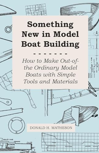 Beispielbild fr Something New in Model Boat Building - How to Make Out-of-the Ordinary Model Boats with Simple Tools and Materials zum Verkauf von Lucky's Textbooks