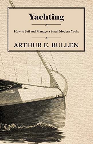 Beispielbild fr Yachting - How to Sail and Manage a Small Modern Yacht [Soft Cover ] zum Verkauf von booksXpress