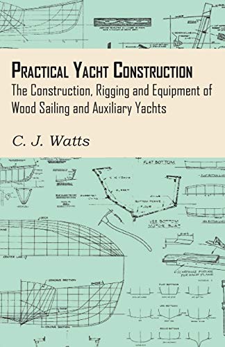 9781447411567: Practical Yacht Construction - The Construction, Rigging and Equipment of Wood Sailing and Auxiliary Yachts
