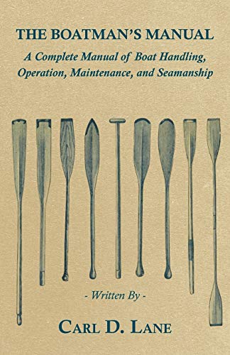 Stock image for The Boatman's Manual - A Complete Manual of Boat Handling, Operation, Maintenance, and Seamanship for sale by Irish Booksellers