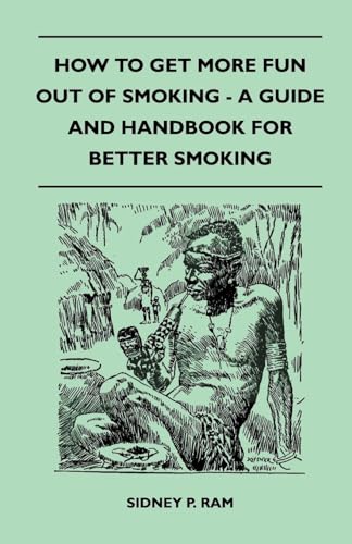 Imagen de archivo de How to Get More Fun Out of Smoking - A Guide and Handbook for Better Smoking a la venta por Lucky's Textbooks