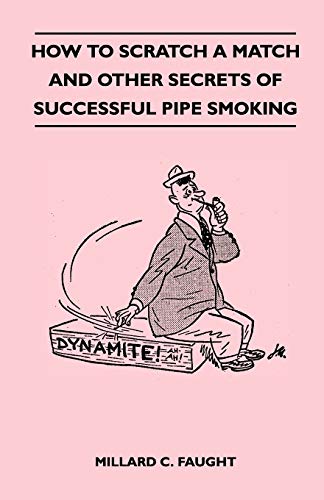 Stock image for How to Scratch a Match and Other Secrets of Successful Pipe Smoking for sale by Lucky's Textbooks