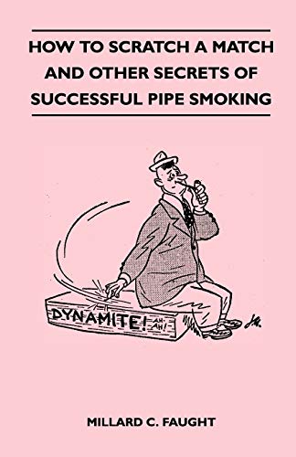 Stock image for How to Scratch a Match and Other Secrets of Successful Pipe Smoking for sale by PBShop.store US