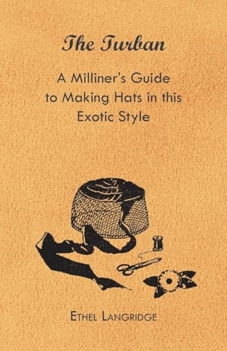 9781447412793: The Turban - A Milliner's Guide to Making Hats in This Exotic Style