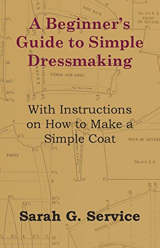 Imagen de archivo de A Beginner's Guide to Simple Dressmaking - With Instructions on How to Make a Simple Coat a la venta por MusicMagpie