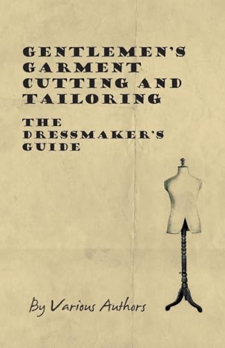 Gentlemen's Garment Cutting and Tailoring - The Dressmaker's Guide (9781447413226) by Various